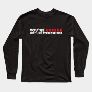 you’re unique, just like everyone else. Long Sleeve T-Shirt